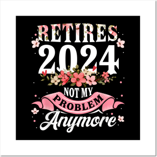 Retirement 2024 Women Retired 2024 Not My Problem Anymore Posters and Art